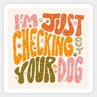 I'm Just Checking Out Your Dog Sticker